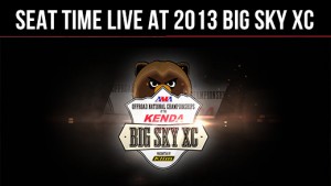 Seat Time Live at 2013 Big Sky XC